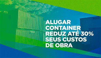 Alugar Container reduz em até 30% seus custos de obra